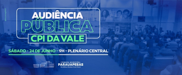CPI da Vale: Câmara de Parauapebas realiza audiência pública dia 24 de junho
