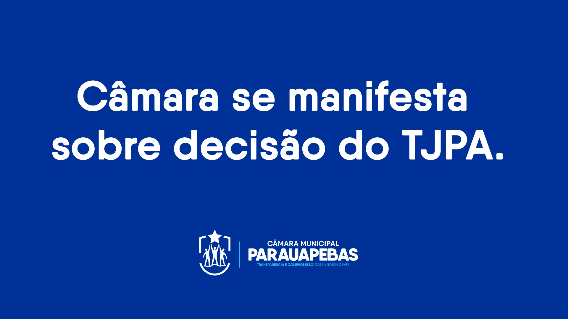 ICâmara Municipal de Parauapebas informa sobre decisão do TJPA referente às Comissões Processantes